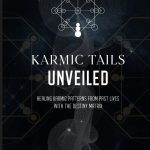 Karmic Tails Unveiled: Healing Karmic Patterns From Past Lives with the Destiny Matrix. A Guide to Understanding Karma, Life Lessons, and Soul Growth